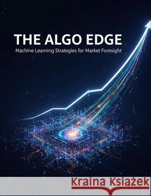 The Algo Edge: Machine Learning Strategies For Market Foresight Andrus, Trish 9798274006514 Independently Published - książka