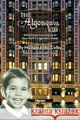 The Algonquin Kid - Adventures Growing Up at New York's Legendary Hotel Michael Elihu Colby Hannah Chusid Dennis Porter 9781593937928 BearManor Media - książka
