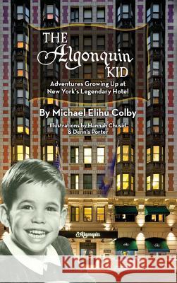 The Algonquin Kid - Adventures Growing Up at New York's Legendary Hotel (Hardback) Michael Elihu Colby Hannah Chusid Dennis Porter 9781593937935 BearManor Media - książka