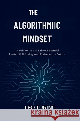 The Algorithm Mindset: Principles for Digital Mastery Turing, Leo 9798296271884 Independently Published - książka