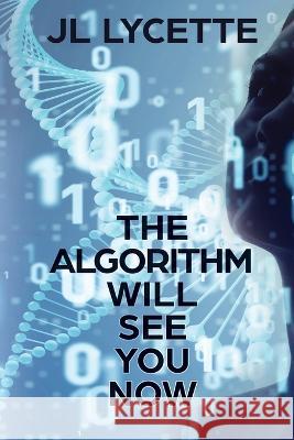 The Algorithm Will See You Now Jl Lycette 9781685131494 Black Rose Writing - książka