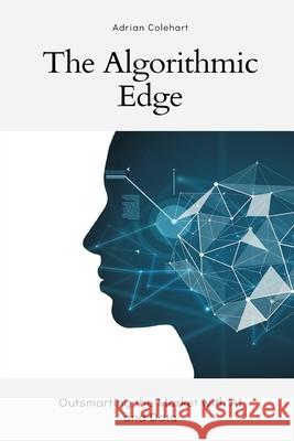 The Algorithmic Edge: Outsmarting the Market with AI and Data Adrian Colehart 9789371779289 Mindful Pages - książka