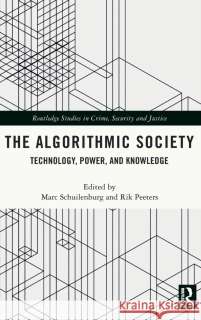 The Algorithmic Society: Technology, Power, and Knowledge Marc Schuilenburg Rik Peeters 9780367204310 Routledge - książka