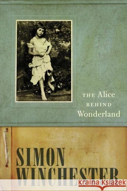 The Alice Behind Wonderland Simon Winchester 9780195396195 OXFORD UNIVERSITY PRESS - książka