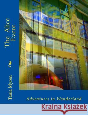 The Alice Event: Adventures in Wonderland Tania Myren 9781981750863 Createspace Independent Publishing Platform - książka