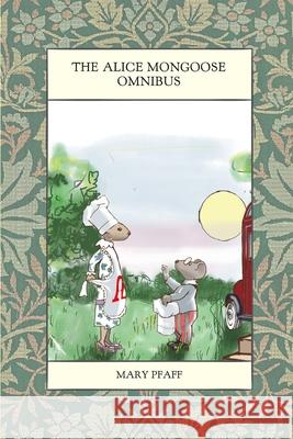 The Alice Mongoose Omnibus Mary Pfaff 9798513238782 Independently Published - książka