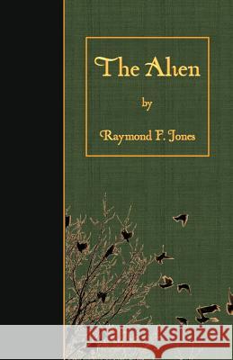 The Alien Raymond F. Jones 9781523499366 Createspace Independent Publishing Platform - książka