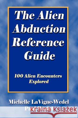 The Alien Abduction Reference Guide: 100 Alien Encounters Explored Michelle LaVigne-Wedel Paul Wedel 9780970263032 Sweetgrass Press - książka