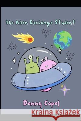 The Alien Exchange Student Daniel Capel 9798309020362 Independently Published - książka