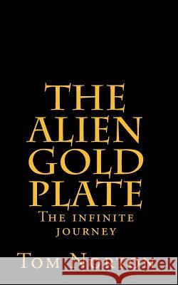 The Alien Gold Plate: The infinite journey Norton, Tom 9781505324617 Createspace - książka