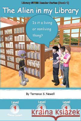 The Alien in my Library: Is it a living or nonliving thing? Newell, Terrance S. 9780996609920 School Library Editions - książka