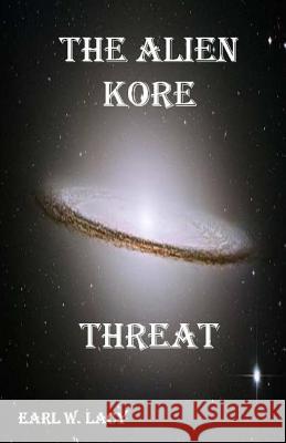 The Alien Kore Threat Earl W. Lacy 9780997085655 Ecclesia Publishing House LLC - książka