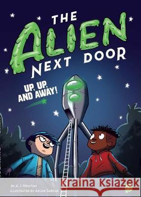The Alien Next Door 7: Up, Up, and Away! A. I. Newton Anjan Sarkar 9781499808056 Little Bee Books - książka