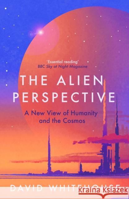 The Alien Perspective: A New View of Humanity and the Cosmos David Whitehouse 9781837730995 Icon Books - książka
