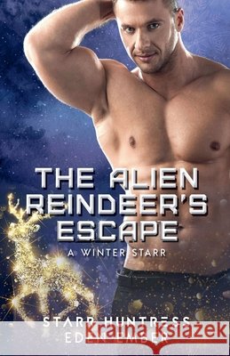 The Alien Reindeer's Escape Eden Ember, Starr Huntress 9781393202387 Perfectly Plotted Books - książka