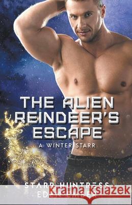 The Alien Reindeer's Escape Eden Ember, Starr Huntress 9781393202387 Perfectly Plotted Books - książka
