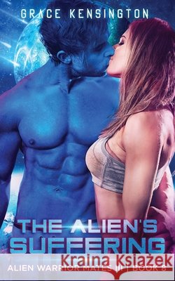 The Alien's Suffering Grace Kensington 9781953126122 Limitless Media Group, LLC - książka