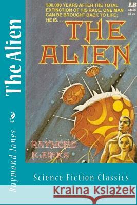 The Alien: Science Fiction Classics Raymond F. Jones 9781983582776 Createspace Independent Publishing Platform - książka