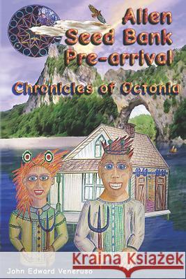 The Alien Seed Bank: Pre-Arrival: Chronicles of Octonia John Edward Veneruso 9781981839148 Createspace Independent Publishing Platform - książka