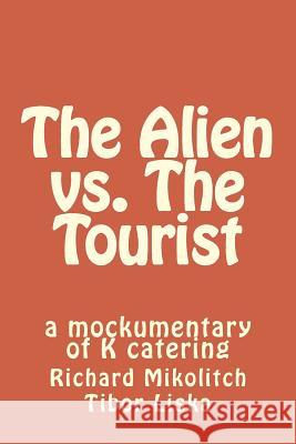 The Alien vs. The Tourist: a mockumentary of K catering Liska, Tibor 9781719381468 Createspace Independent Publishing Platform - książka