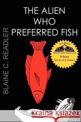 The Alien Who Preferred Fish Blaine Readler 9780983497318 Full ARC Press - książka