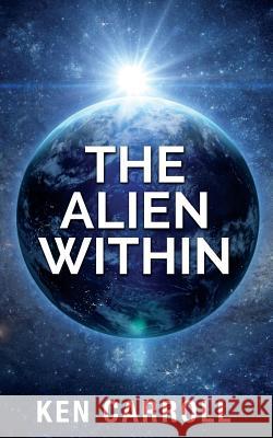 The Alien Within Ken Carroll 9781546978138 Createspace Independent Publishing Platform - książka