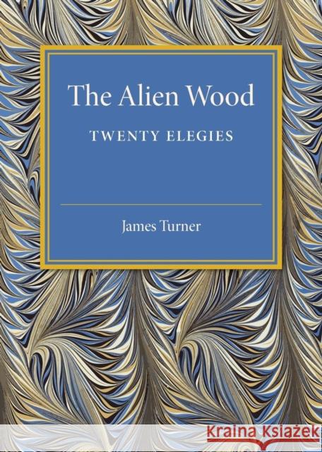 The Alien Wood: Twenty Elegies Turner, James 9781316619896 Cambridge University Press - książka