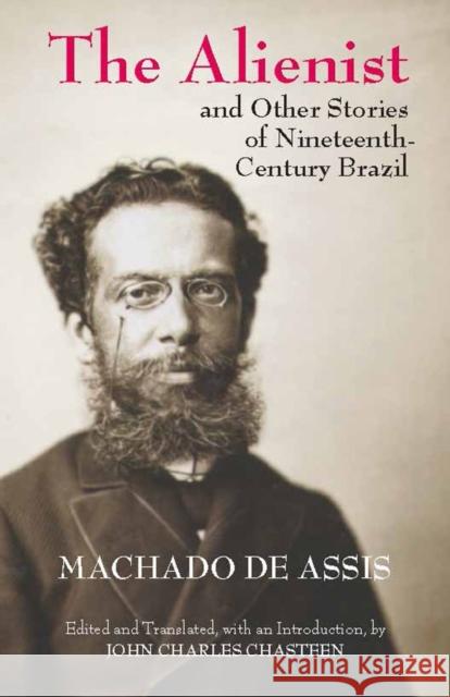 The Alienist and Other Stories of Nineteenth-Century Brazil Machado de Assis 9781603848527  - książka