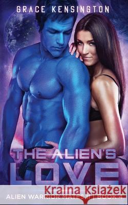 The Alien's Love Grace Kensington 9781953126030 Limitless Media Group, LLC - książka