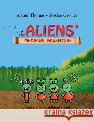 The Aliens' Medieval Adventure: A fun, rhyming children's book Jessica Grobler Deborah Grobler Arthur Thomas 9781764408004 Debbie Grobler Children's Books - książka