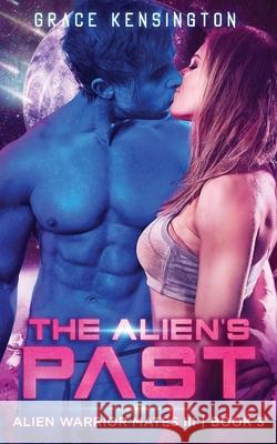 The Alien's Past Grace Kensington 9781953126085 Limitless Media Group, LLC - książka