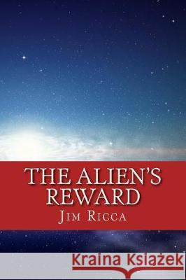 The Alien's Reward Jim Ricca 9781481897877 Createspace Independent Publishing Platform - książka