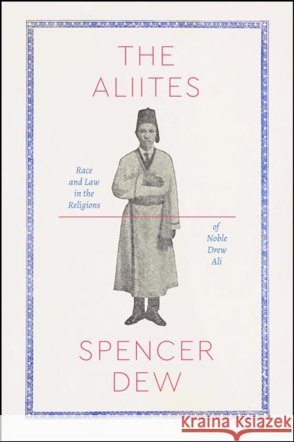 The Aliites: Race and Law in the Religions of Noble Drew Ali Spencer Dew 9780226648019 University of Chicago Press - książka