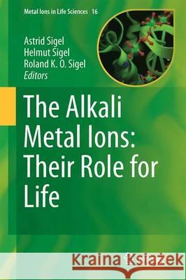 The Alkali Metal Ions: Their Role for Life Astrid Sigel Helmut Sigel Roland K. O. Sigel 9783319217550 Springer - książka