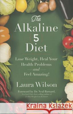 The Alkaline 5 Diet: Lose Weight, Heal Your Health Problems and Feel Amazing! Laura Wilson 9781401947453 Hay House - książka