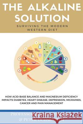 The Alkaline Solution: Surviving the Modern Western Diet Prof Jurgen Vormann Peter Oschenham 9780992571320 Madhousemedia - książka