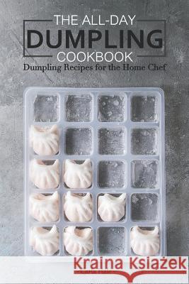 The All-Day Dumpling Cookbook: Dumpling Recipes for the Home Chef Carla Hale 9781795038799 Independently Published - książka