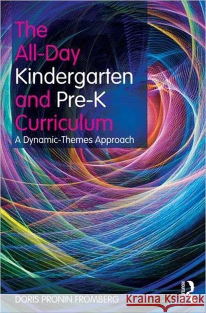 The All-Day Kindergarten and Pre-K Curriculum: A Dynamic-Themes Approach Fromberg, Doris Pronin 9780415881531  - książka