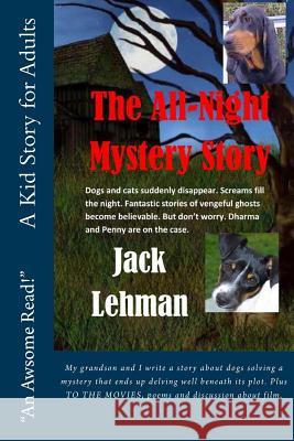 The All Night Mystery Story: Dogs and cats suddenly disappear. Screams fill the night. Fantastic stories of vengeful ghosts become believable. But Lehman, Jack 9781490998466 Createspace - książka