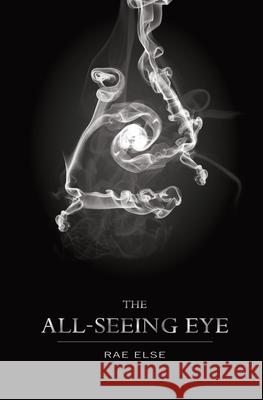 The All-Seeing Eye Rae Else 9781724820587 Createspace Independent Publishing Platform - książka