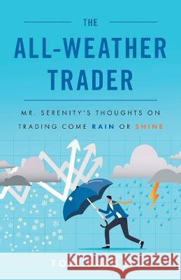 The All Weather Trader: Mr. Serenity's Thoughts on Trading Come Rain or Shine Tom Basso   9781544541068 Lioncrest Publishing - książka