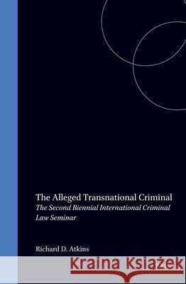 The Alleged Transnational Criminal: The Second Biennial International Criminal Law Seminar Atkins 9780792334095 Brill Academic Publishers - książka