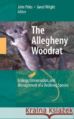 The Allegheny Woodrat: Ecology, Conservation, and Management of a Declining Species Peles, John 9780387360508 Not Avail - książka