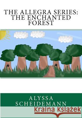 The Allegra Series: The Enchanted Forest Alyssa Scheidemann 9781470108519 Createspace - książka