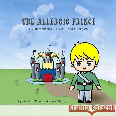 The Allergic Prince: A Customizable Tale of Food Allergies Keira Chung Jennifer Chung 9781544841359 Createspace Independent Publishing Platform - książka