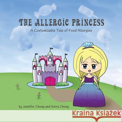 The Allergic Princess: A Customizable Tale of Food Allergies Jennifer Chung Keira Chung 9781534608146 Createspace Independent Publishing Platform - książka