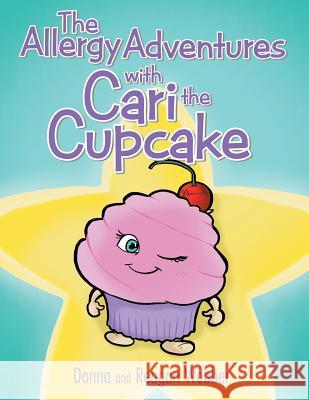 The Allergy Adventures with Cari the Cupcake Donna and Reagan Webber 9781480848573 Archway Publishing - książka