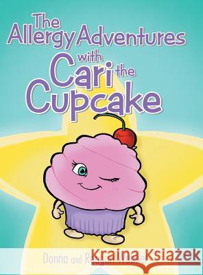 The Allergy Adventures with Cari the Cupcake Donna and Reagan Webber 9781480848580 Archway Publishing - książka