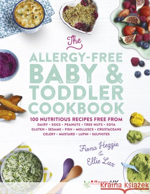 The Allergy-Free Baby & Toddler Cookbook: 100 delicious recipes free from dairy, eggs, peanuts, tree nuts, soya, gluten, sesame and shellfish Ellie Lux 9780297608363 WEIDENFELD & NICOLSON - książka