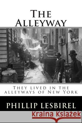 The Alleyway: They lived in the alleyways of New York Bazz G Phillip Lesbirel 9781500795658 Createspace Independent Publishing Platform - książka